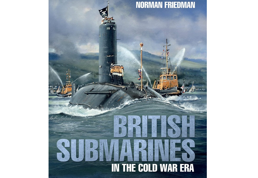 Book cover of 'British Submarines in the Cold War Era' by Norman Friedman with a submarine and boats on water.