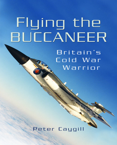 Book cover of 'Flying the Buccaneer: Britain's Cold War Warrior' with a jet aircraft against a blue sky.